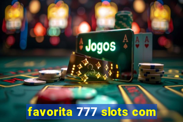 favorita 777 slots com